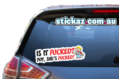 Is it F*CKED? YUP SHE'S F*cked Sticker - Decal Safety Funny Joke Boat 4x4 JDM