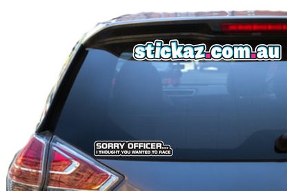 Sorry Officer I Thought You Wanted To Race Sticker  Funny Car Window Decal