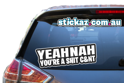 YEAH NAH YOU'RE A SHIT C&NT Sticker CHEAP - AUSSIE 4x4 4WD JDM FUNNY 220x65mm