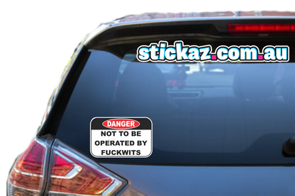 DANGER NOT TO BE OPERATED BY F*CKWITS Sticker Decal Funny JDM Car Ute 4x4 Boat