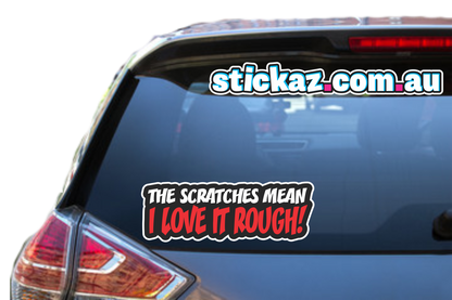 THE SCRATCHES MEAN I LOVE IT ROUGH Sticker Decal Funny Car JDM DRIFT WINDOW