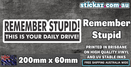 REMEMBER STUPID DAILY DRVESTICKER DECAL 4X4 DRIFT DIESEL CAR UTE 4WD TRAILER MX