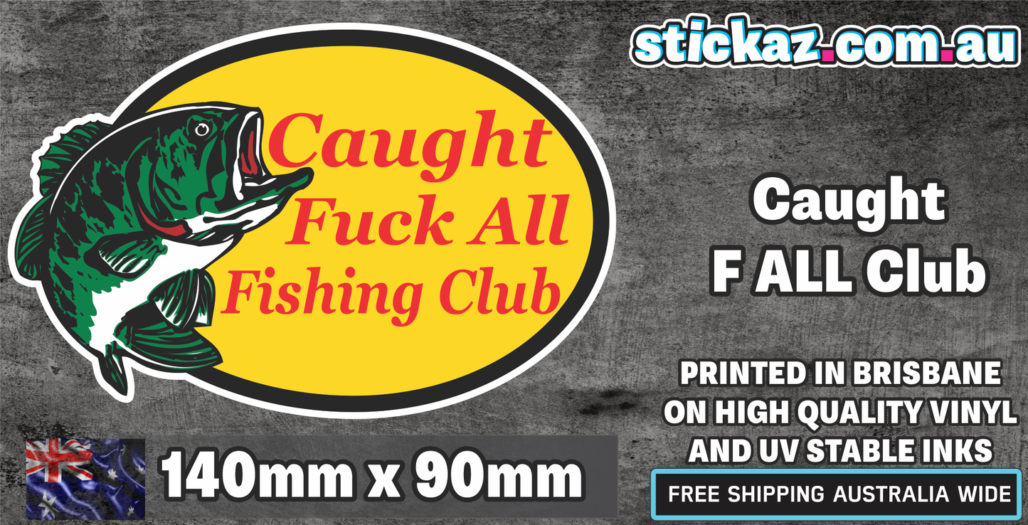 Caught F*CK ALL Club, Fishing DECAL, Diecut vinyl adhesive sticker 4x4 WINDOW