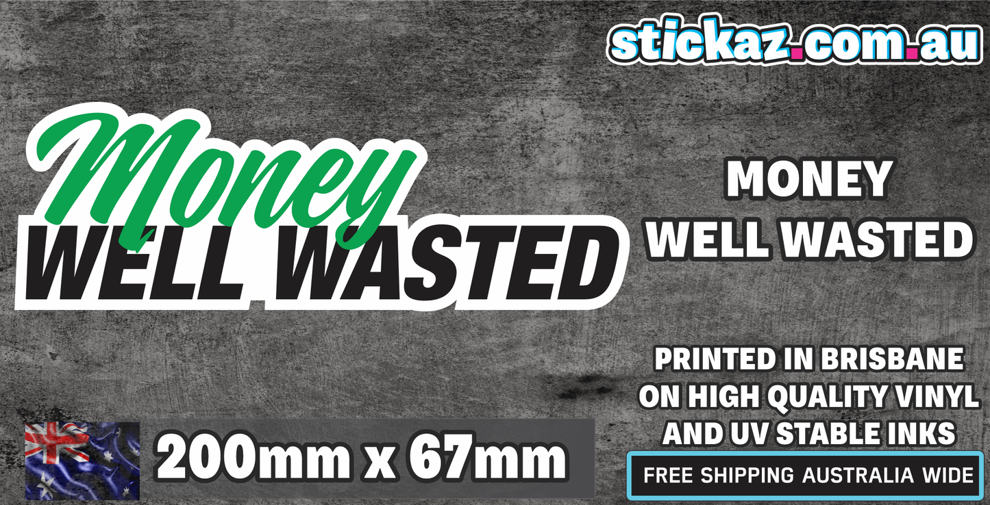 Money Well Wasted Sticker Graphic bumper window jdm v8 car ute aussie vinyl