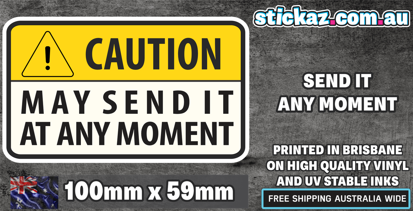 Caution May Send At any Moment Sticker Funny Laptop Car Bumper 4x4 Ute JDM Decal