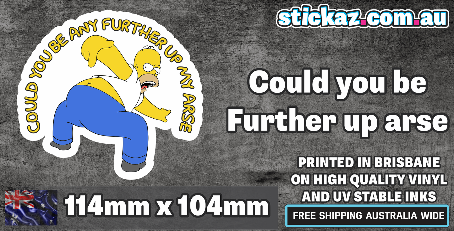 Funny Car Sticker Window HOMER COULD YOU BE ANYMORE UP MY ARSE Vinyl JDM UTE