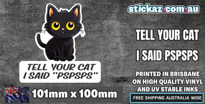 Tell your Cat I said pspspspsps Sticker Funny Laptop Car Window Bumper 4x4 Decal