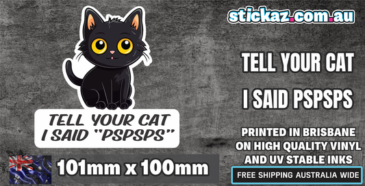 Tell your Cat I said pspspspsps Sticker Funny Laptop Car Window Bumper 4x4 Decal