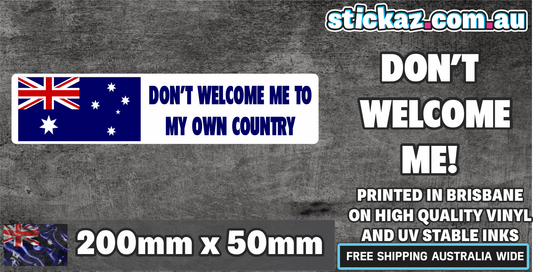 DON'T WELCOME ME TO MY OWN COUNTRY STICKER AUSTRALIA AUSSIE 4WD OFFROAD