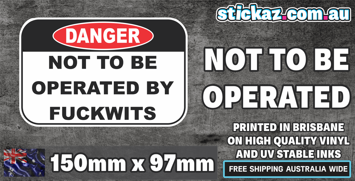 DANGER NOT TO BE OPERATED BY F*CKWITS Sticker Decal Funny JDM Car Ute 4x4 Boat