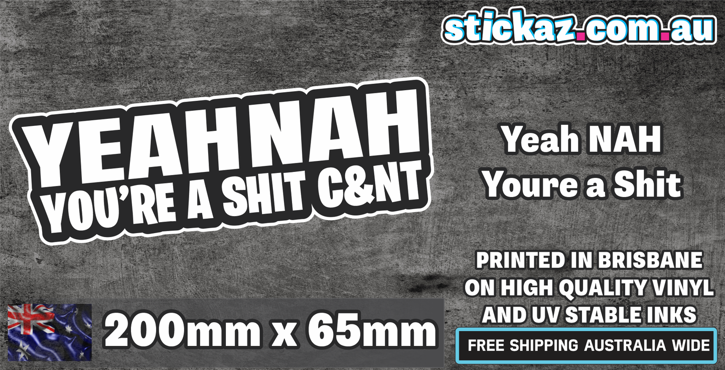 YEAH NAH YOU'RE A SHIT C&NT Sticker CHEAP - AUSSIE 4x4 4WD JDM FUNNY 220x65mm