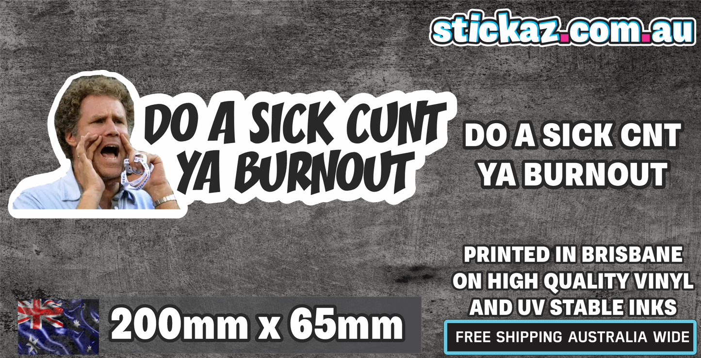 DO A SICK C*NT YA BURNOUT Sticker Decal - FUNNY DRIFT JDM 4WD JOKE WINDOW LAPTOP