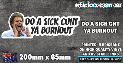 DO A SICK C*NT YA BURNOUT Sticker Decal - FUNNY DRIFT JDM 4WD JOKE WINDOW LAPTOP