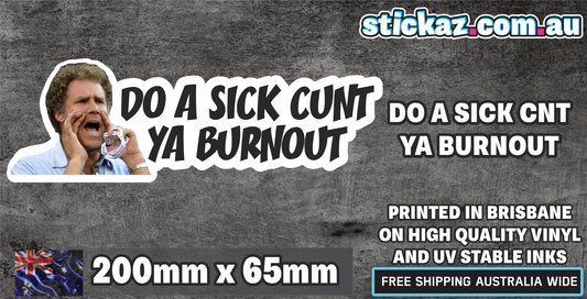 DO A SICK C*NT YA BURNOUT Sticker Decal - FUNNY DRIFT JDM 4WD JOKE WINDOW LAPTOP